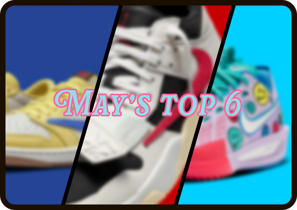 Top 6 Sneakers of May!
